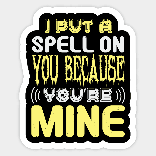 Halloween I Put A Spell On You Because You Are Mine Sticker by zisselly